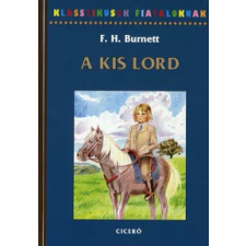 Frances Hodgson Burnett KLASSZIKUSOK FIATALOKNAK - A KIS LORD gyermek- és ifjúsági könyv