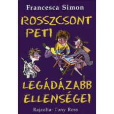 Francesca Simon ROSSZCSONT PETI LEGÁDÁZABB ELLENSÉGEI gyermek- és ifjúsági könyv