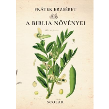 Fráter Erzsébet FRÁTER ERZSÉBET - A BIBLIA NÖVÉNYEI természet- és alkalmazott tudomány