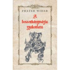 Fraternitas Mercurii Hermetis Kiadó Frater Widar - A boszorkánymágia gyakorlata ezoterika