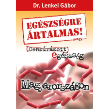 Free Choice Egészségre ártalmas! avagy Cenzúrázott egészség Magyarországon antikvárium - használt könyv