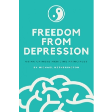  Freedom From Depression: Using Chinese Medicine Principles – Michael Hetherington idegen nyelvű könyv