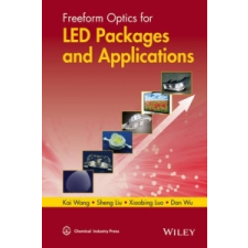  Freeform Optics for LED Packages and Applications – Kai Wang,Sheng Liu,Dan Wu idegen nyelvű könyv