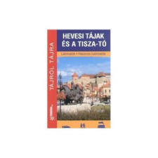 Frigoria Könyvkiadó Kft. Hevesi tájak és a Tisza-tó - Látnivalók - Hasznos tudnivalók utazás