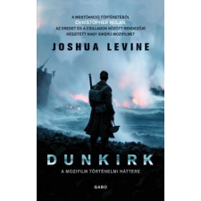 Gabo Kiadó Dunkirk - A mozifilm történelmi háttere történelem
