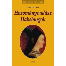Gabo Kiadó Hozományvadász Habsburgok történelem