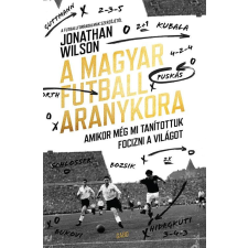 Gabo Kiadó Jonathan Wilson - A magyar futball aranykora sport