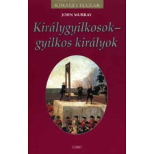 Gabo Kiadó Királygyilkosok - gyilkos királyok (Királyi Házak) antikvárium - használt könyv