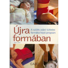 Gabo Kiadó Újra formában - A szülés utáni tízhetes formába hozó program életmód, egészség