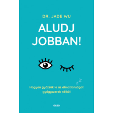 GABO KÖNYVKIADÓ ÉS KERESK.KFT. Aludj jobban! - Dr. Jade Wu életmód, egészség