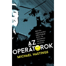 Gabo Könyvkiadó Michael Hastings: Az operátorok - Amerika afganisztáni háborújának őrült és félelmetes története belülről történelem