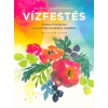 Gabo Könyvkiadó Művészeti alaptechnikák: Vízfestés - Játékos kalandozás a kreativitás csodálatos világában