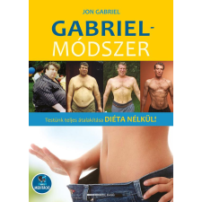 Gabriel-módszer - letölthető mp3-melléklettel - Testünk teljes átalakítása diéta nélkül! életmód, egészség