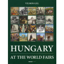 Gál Vilmos HUNGARY AT THE WORLD FAIRS idegen nyelvű könyv