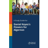 Gale, Study Guides Study Guide for Daniel Keyes's Flowers for Algernon – Cengage Learning Gale