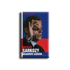 Gambotti, Christian GAMBOTTI, CHRISTIAN - NICOLAS SARKOZY: ÁLLAMFÉRFI SZÜLETIK társadalom- és humántudomány