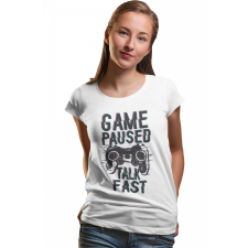  Game paused, talk fast - Női Póló női póló