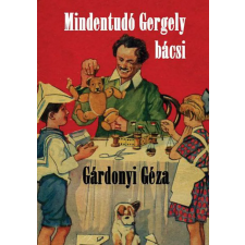 Gárdonyi Géza - Mindentudó Gergely bácsi gyermek- és ifjúsági könyv