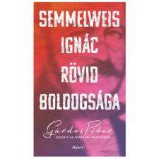 Gárdos Péter - Semmelweis Ignác rövid boldogsága egyéb könyv