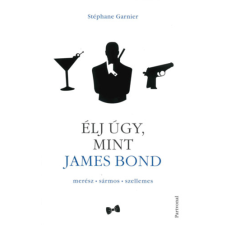 Garnier, Stéphane Garnier Stéphane - Élj úgy, mint James Bond egyéb könyv