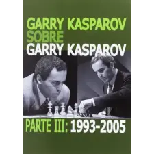  GARRY KASPAROV SOBRE GARRY KASPAROV. PARTE III: 1993-2005 – Garry Kasparov idegen nyelvű könyv