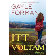 Gayle Forman FORMAN, GAYLE - ITT VOLTAM gyermek- és ifjúsági könyv
