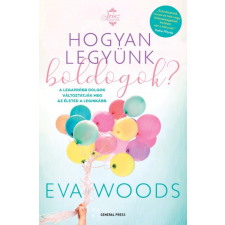 GENERAL PRESS Eva Woods - Hogyan legyünk boldogok? regény