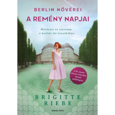 General Press Kiadó Brigitte Riebe - A remény napjai -- Berlin nővérei 3. regény