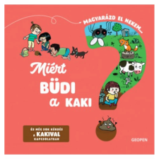 Geopen Kiadó Miért büdi a kaki? - Magyarázd el nekem (B) gyermek- és ifjúsági könyv