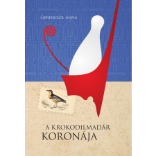 Gerencsér Anna - A krokodilmadár koronája regény