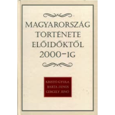 Gergely Jenő, Kristó Gyula, Barta János MAGYARORSZÁG TÖRTÉNETE ELŐIDŐKTŐL 2000-IG történelem