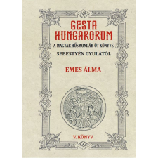  GESTA HUNGARORUM A MAGYAR HŐSMONDÁK ÖT KÖNYVE V. könyv történelem