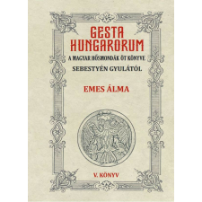 GESTA HUNGARORUM A MAGYAR HŐSMONDÁK ÖT KÖNYVE V. könyv történelem