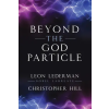 Globe Pequot Press Beyond the God Particle | Christopher T Hill