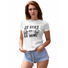  Go hard or go home - Női Póló