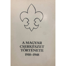 Göncöl Kiadó A magyar cserkészet története 1910-1948 - Gergely Ferenc antikvárium - használt könyv