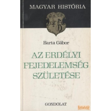 Gondolat Az erdélyi fejedelemség születése antikvárium - használt könyv