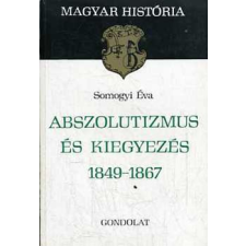Gondolat Kiadó Abszolutizmus és kiegyezés 1849-1867 (magyar história) antikvárium - használt könyv