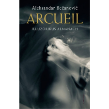 Gondolat Kiadó Arcueil - Illuzórikus almanach regény