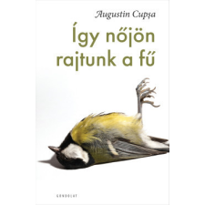 Gondolat Kiadó Így nőjön rajtunk a fű regény