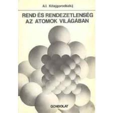 Gondolat Kiadó Rend és rendezetlenség az atomok világában - A.I. Kitajgorodszkij antikvárium - használt könyv