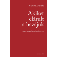 Gondolat Kiadói Kör Akiket elárult a hazájuk - Sorsokba zárt történelem történelem