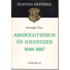 GONDOLAT KÖNYVKIADÓ Abszolutizmus és kiegyezés 1849-1867 (magyar história)