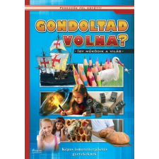  Gondoltad volna? - Képes ismeretterjesztés gyerekeknek/Fedezzük fel együtt! gyermek- és ifjúsági könyv