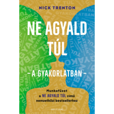 Good Life Books Nick Trenton - Ne agyald túl - a gyakorlatban - Munkafüzet a Ne agyald túl című nemzetközi bestsellerhez életmód, egészség