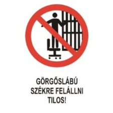  Görgőslábú székre felállni tilos! - öntapadó, 150*100mm információs tábla, állvány
