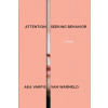 Graywolf Press Attention-Seeking Behavior: A Novel | VARFIS VON WARMELO AEA
