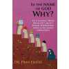 Griffin Publishing In the Name of God, Why?: Ex-Catholic Nuns Speak Out about Sexual Repression, Abuse &amp; Ultimate Liberation | Dr Fran Fisher