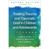 Guilford Publications Treating Trauma and Traumatic Grief in Children and Adolescents, Second Edition | Esther Deblinger,Judith A. Cohen