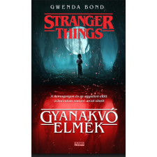 Gwenda Bond BOND, GWENDA - STRANGER THINGS - GYANAKVÓ ELMÉK irodalom